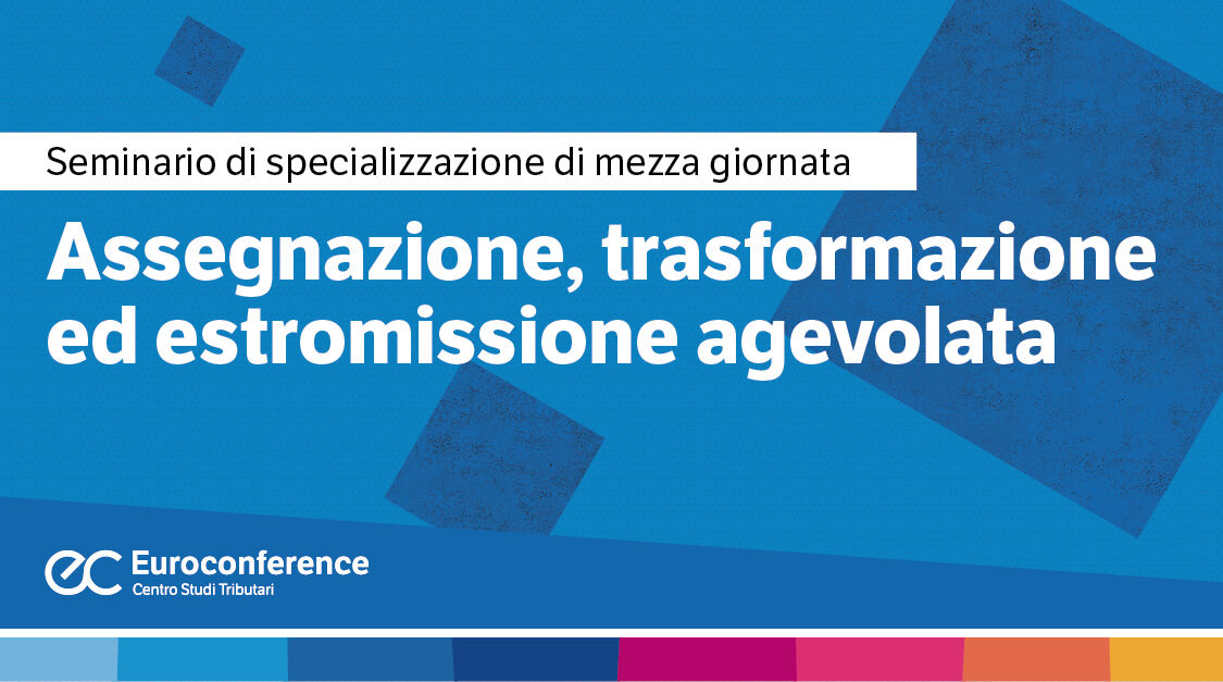 Immagine Assegnazione, trasformazione ed estromissione agevolata | Euroconference